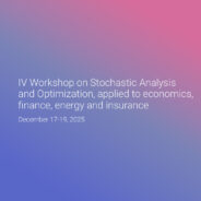 IV Workshop on Stochastic Analysis and Optimization, applied to economics, finance, energy and insurance