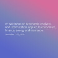 IV Workshop on Stochastic Analysis and Optimization, applied to economics, finance, energy and insurance