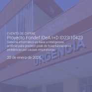 Evento de cierre Fondef IDeA I+D: Sistema informático en base a inteligencia artificial para predecir peak de hospitalizaciones pediátricas por causas respiratorias